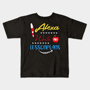 Teacher T-Shirt Alexa Write My Lesson Plans T-Shirt Gifts Kids T-Shirt